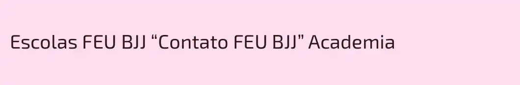 Escolas FEU BJJ “Contato FEU BJJ” Academia